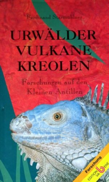 Urwälder Vulkane Kreolen - Forschungen auf den kleinen Antillen von Starmühlner